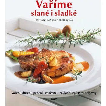 Vaříme slané i sladké - Hedwig Maria Stuberová