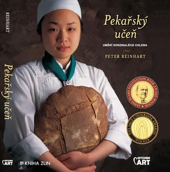 Pekařský učeň: Umění dokonalého chleba - Peter Reinhart