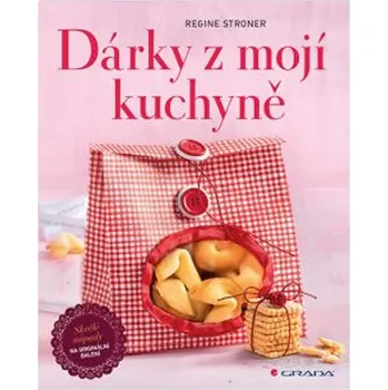Dárky z mojí kuchyně: Skvělé nápady na originální balení - Regine Stroner