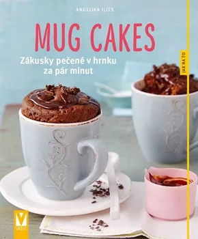 Mug cakes: Zákusky pečené v hrnku za pár minut - Angelika Ilies