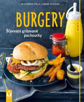 Burgery: Šťavnaté grilované pochoutky - Schocke Sarah, Dölle Alexander