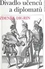 Umění Divadlo učenců a diplomatů: Zdeněk Digrin