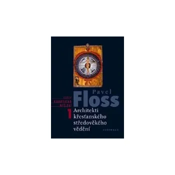 Populárně naučná literatura pro dospělé Architekti křesťanského středověkého vědění - Pavel Floss