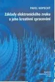 Základy elektronického zvuku a jeho kreativní zpracování + CD: Pavel Kopecký