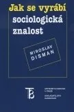 Jak se vyrábí sociologická znalost: Miroslav Disman