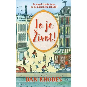 To je Život! - Dan Rhodes To je Život! - Dan Rhodes