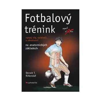 Fotbalový trénink: Rozvoj síly, rychlosti a obratnosti na anatomických základech - Donald T. Kirkendall (2013) [E-kniha], kniha