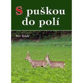 S puškou do polí - Petr Veselý