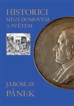 Historici mezi domovem a světem - Pánek Jaroslav