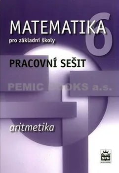 Matematika Matematika 6 pro základní školy - Aritmetika - Pracovní sešit: Boušková Jitka