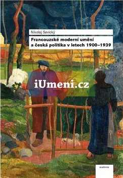 Umění Francouzské moderní umění a česká politika v letech 1900-1939: Nikolaj Savický