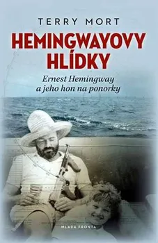 Mort Terry: Hemingwayovy hlídky - Ernest Hemingway a jeho hon na ponorky