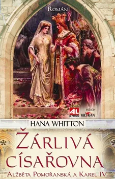 Whitton Hana: Žárlivá císařovna - Alžběta Pomořanská a Karel IV.