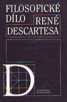 Filosofické dílo René Descartesa - Alena Sobotková, ed.