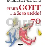 Herr GOTT ...a že to uteklo! 70 -…