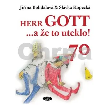 Umění Herr GOTT ...a že to uteklo! 70 - Slávka Kopecká; Jiřina Bohdalová