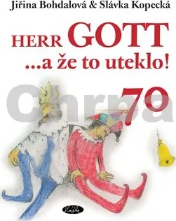 Umění Herr GOTT ...a že to uteklo! 70 - Slávka Kopecká; Jiřina Bohdalová