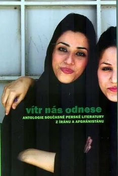 Vítr nás odnese - Antologie současné perské literatury z Iránu a Afghánistánu