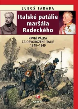 Taraba Luboš: Italské patálie maršála Radeckého (První válka za osvobození Itálie 1848–1849)