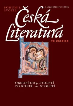 Český jazyk Svozil Bohumil: Česká literatura ve zkratce – období od 9. století po konec 20. století