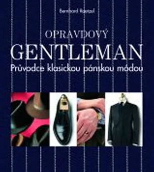 Roetzel Bernhart: Opravdový gentleman - Průvodce klasickou pánskou módou