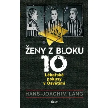 Recenze Ženy z bloku 10: Lékařské pokusy v Osvětimi - Hans-Joachim Lang (2018, pevná)