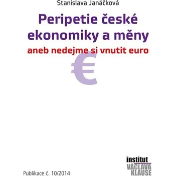 Peripetie české ekonomiky a měny aneb nedejme si vnutit euro - Stanislava Janáčková (2014, brožovaná)