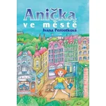 Anička ve městě - Ivana Peroutková; Eva Mastníková