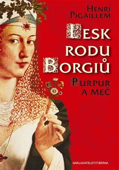 Pigaillem Henri: Lesk rodu Borgiů - Purpur a meč