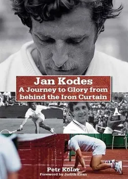 Literární biografie Kolář Petr: Jan Kodeš - A Journey to Glory from behind the Iron Curtain