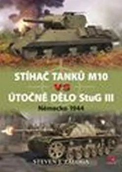 Zaloga Steven J.: Stíhač tanků M10 vs útočné dělo Stug III - Německo 1944