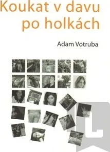Poezie Koukat v davu po holkách: Adam Votruba