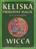 Keltská přírodní magie: Wicca - Scott Cunningham (2017, pevná bez přebalu lesklá)