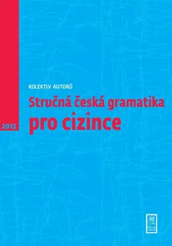 Český jazyk Kolektiv autorů: Stručná česká gramatika pro cizince