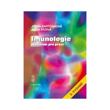 Imunologie: Minimum pro praxi - Jiřina Bartůňková, Anna Šedivá Imunologie: Minimum pro praxi - Jiřina Bartůňková, Anna Šedivá
