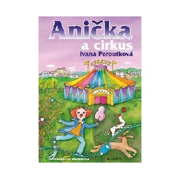 Anička a cirkus - Ivana Peroutková