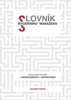 Beneš Jaroslav: Slovník moderního manažera - Základní pojmy z marketingu a managementu
