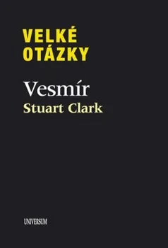 Clark Stuart: Velké otázky. Vesmír
