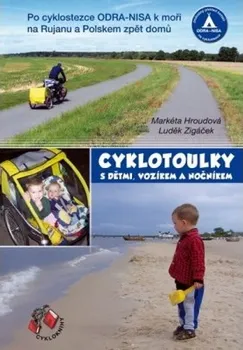 Cestování Hroudová Markéta, Zigáček Luděk,: Cyklotoulky I. s dětmi, vozíkem a nočníkem