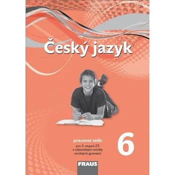 Český jazyk Český jazyk 6 pro ZŠ a víceletá gymnázia - Pracovní sešit nová generace - Nakladatelství Fraus (2019, brožovaná)