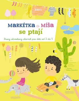 Bystrá hlava Markétka a Míša se ptají - Hravý obrázkový slovník pro děti od 2 do 5 let - Radana Přenosilová