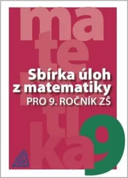 Matematika Sbírka úloh z matematiky pro 9. ročník ZŠ: a I.