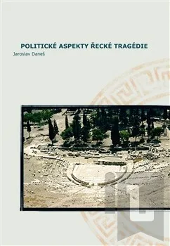 Politické aspekty řecké tragédie/Political Aspects of Greek Tragedy: Jaroslav Daneš