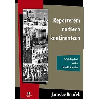 Literární cestopis Reportérem na třech kontinentech - Jaroslav Bouček
