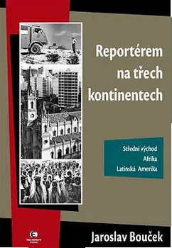 Literární cestopis Reportérem na třech kontinentech - Jaroslav Bouček