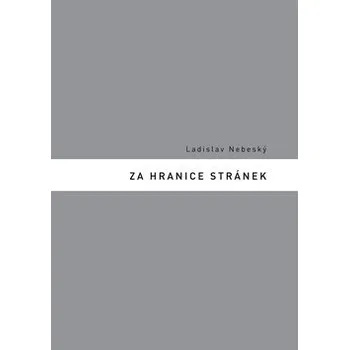 Poezie Za hranice stránek - Ladislav Nebeský