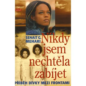 Nikdy jsem nechtěla zabíjet - Senait G. Mehari