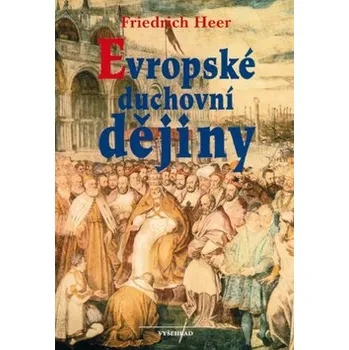 Populárně naučná literatura pro dospělé Evropské duchovní dějiny - Friedrich Heer