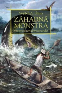 Encyklopedie Záhadná monstra: Výprava za mýtickými živočichy - Vojtěch A. Sláma