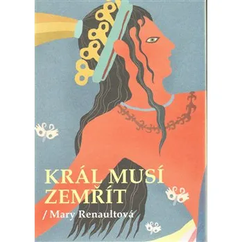 Král musí zemřít - Mary Renaultová